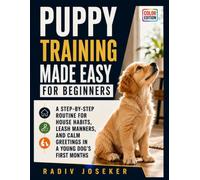 Puppy Training Made Easy for Beginners: A Step-by-Step Routine for House Habits, Leash Manners, and Calm Greetings in a Young Dog's First Months