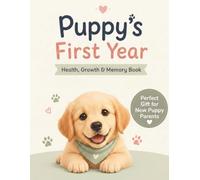 Puppy's First Year Health & Growth Record Book: Vaccination Log, Vet Visit Tracker, Growth Chart, Training Journal, Milestone Keepsake & Memory Book for New Puppy Owners