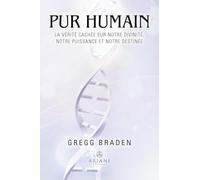 Pur humain - La vérité cachée sur notre divinité, notre puissance et notre destinée