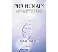 Pur humain - La vérité cachée sur notre divinité, notre puissance et notre destinée