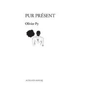 Pur présent - Olivier Py - Actes Sud-Papiers - broché - Théâtre