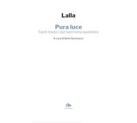 Pura luce. Canti mistici del tantrismo kashmiro
