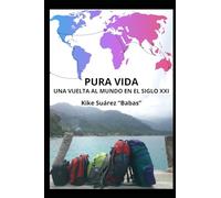 Pura vida. Una vuelta al mundo en el siglo XXI