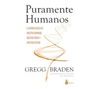Puramente humanos/ Pure Human: La Verdad Oculta De Nuestra Divinidad, Nuestro Poder Y Nuestro Destino/ the Hidden Truth of Our Divinity, Power, and Destiny