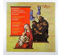 Purcell: Behold, I Bring You Glad Tidings . . . / Haydn: Cantilena Pro Adventu / Scarlatti: Cantata Pastorale Per La Nativita Di Nostro Signore Gesu Christo