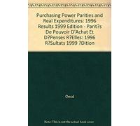 Purchasing Power Parities And Real Expenditures: 1996 Results 1999 Edition - Parit?S De Pouvoir D'achat Et D?Penses R?Elles: 1996 R?Sultats 1999 ?Dition