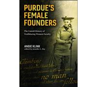 Purdue’s Female Founders The Untold History of Trailblazing Women Faculty - Angie Klink - Purdue University Press - ebook (ePub) - Livre