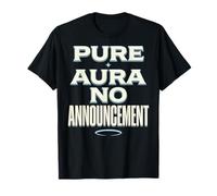 Pure Aura No Announcement Confidence Funny Saying Quote T-Shirt
