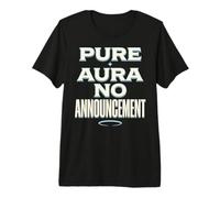 Pure Aura No Announcement Confidence Funny Saying Quote T-Shirt Haut de Gamme