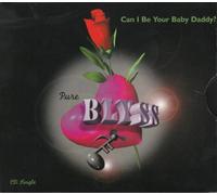 Pure Blyss - Can I Be Your Baby Daddy