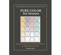 Pure Color for Seniors: Simple Shapes and Soothing Patterns for Relaxation and Joy, Large Print Coloring Book with Bold Outlines for Easy, Stress-Free Coloring
