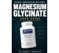 Pure Encapsulations Magnesium Glycinate User Guide: The Complete Dosage, Timing & Results Guide for Stress Relief, Sleep, Heart Health, Nerves, Muscles, and Metabolism