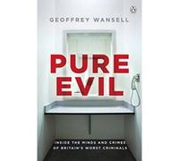 Pure Evil: Inside the Minds and Crimes of Britaines Worst Criminals - [Version Originale] Inconnu (Auteur)