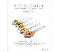 Pure & Healthy: Healthy Indian Vegetarian Cuisine