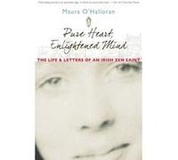 Pure Heart, Enlightened Mind: The Life and Letters of an Irish Zen Saint