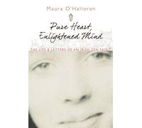 Pure Heart, Enlightened Mind: The Life And Letters Of An Irish Zen Saint