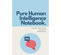 Pure Human Intelligence Notebook Where Thoughts Are Not Generated