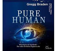 Pure Human: Menschsein als Superkraft. Die wahre Evolution beginnt in dir. Intuition, Empathie und Bewusstsein als Antwort auf Transhumanismus und Künstliche Intelligenz