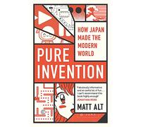 Pure Invention: How Japan Made the Modern World