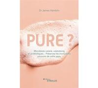 Pure ?: Microbiote cutané, volatolome et probiotiques – Préservez les pouvoirs de votre peau