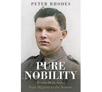 Pure Nobility: Brothers-in-Arms from Skipton to the Somme