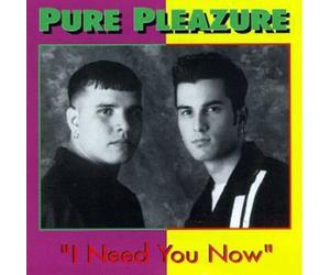 Pure Pleazure - I Need You Now