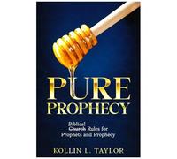 Pure Prophecy: Biblical Rules For Prophets And Prophecy