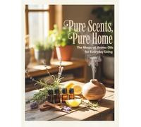 Pure Scents, Pure Home. The Magic of Armoa Oils for Everyday Living