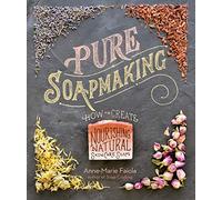 AnneMarie Faiola – Pure Soapmaking – Comment créer des savons naturels et nourrissants pour la peau