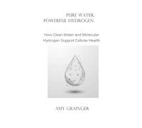 Pure Water, Powerful Hydrogen: How Clean Water and Molecular Hydrogen Support Cellular Health
