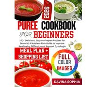 PUREE COOKBOOK FOR BEGINNERS: 150+ Delicious, Easy-to-Prepare Recipes for Seniors | A Nutrient-Rich Guide to Improve Swallowing Difficulty and Support Dysphagia