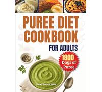 PUREE DIET COOKBOOK FOR ADULTS: 1800 Days of Easy, Healthy, and Delicious Dysphagia Recipes for Chewing and Swallowing Difficulties