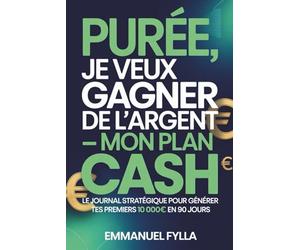 Purée, je veux gagner de l’argent - Mon plan cash: Le journal stratégique pour générer tes premiers 10000€ en 90 jours