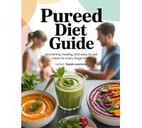 PUREED DIET GUIDE: Nourishing, Healing, and Easy-to-Eat Meals for Every Stage of Life