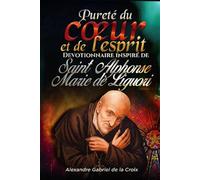 Pureté du cœur et de l’esprit : Devotionnaire inspiré de saint Alphonse-Marie de Liguori