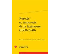 Puretés et impuretés de la littérature (1860-1940) - Didier Alexandre - Classiques Garnier - broché - Essai