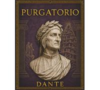 Purgatorio Dante: La Divina Commedia Purgatorio: testo originale, edizione integrale annotata con note, mappe e guida allo studio