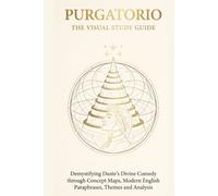 Purgatorio - The Visual Study Guide: Demystifying Dante’s Divine Comedy through Concept Maps, Modern English Paraphrases, Themes and Analysis