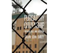 Purgatory Citizenship: Reentry, Race, and Abolition