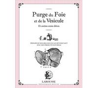 Purge du foie et de la vésicule et autres cures détox: Préserver nos organes en les détoxifiant avec des produits naturels