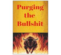 Purging the Bullshit: 50 Strategies to Erase the Garbage From Your Life Offers Brainstorming Space to Reflect, Plan, Vent, and Bring Positive Change