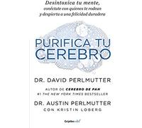 Purifica Tu Cerebro: Desintoxica Tu Mente Para Tener Claridad Mental, Lograr Relaciones Profundas Y Alcanzar La Felicidad Duradera / Brain Wash: Detox Your