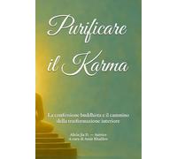 Purificare il Karma: La confessione buddhista e il cammino della trasformazione interiore
