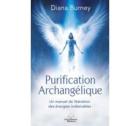 Purification Archangélique - Un manuel de libération des énergies indésirables
