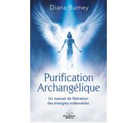 Purification Archangélique - Un manuel de libération des énergies indésirables - Diana Burney - Dauphin Blanc - broché - Guide