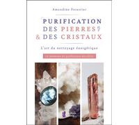 Purification des pierres & des cristaux - L'art du nettoyage énergétique - 10 méthodes de purification détaillées - Amandine Forestier - Amethyste-Jatb Eds - broché - Guide