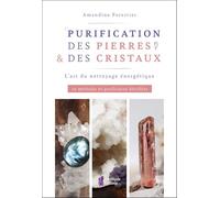 Purification des pierres & des cristaux - L'art du nettoyage énergétique - 10 méthodes de purification détaillées