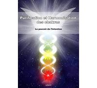 Purification et harmonisation des chakras: Le pouvoir de l'intention