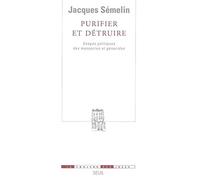 Purifier et Détruire. Usages politiques des massacres et génocides