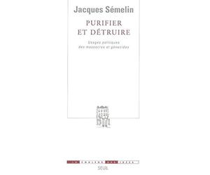 Purifier et Détruire. Usages politiques des massacres et génocides